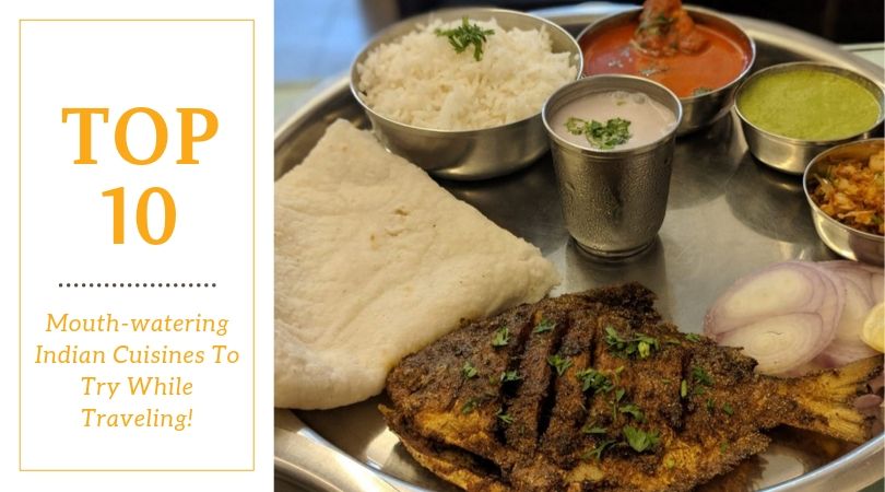 Top 10 Mouth-watering Indian Cuisines To Try While Traveling | Your ...